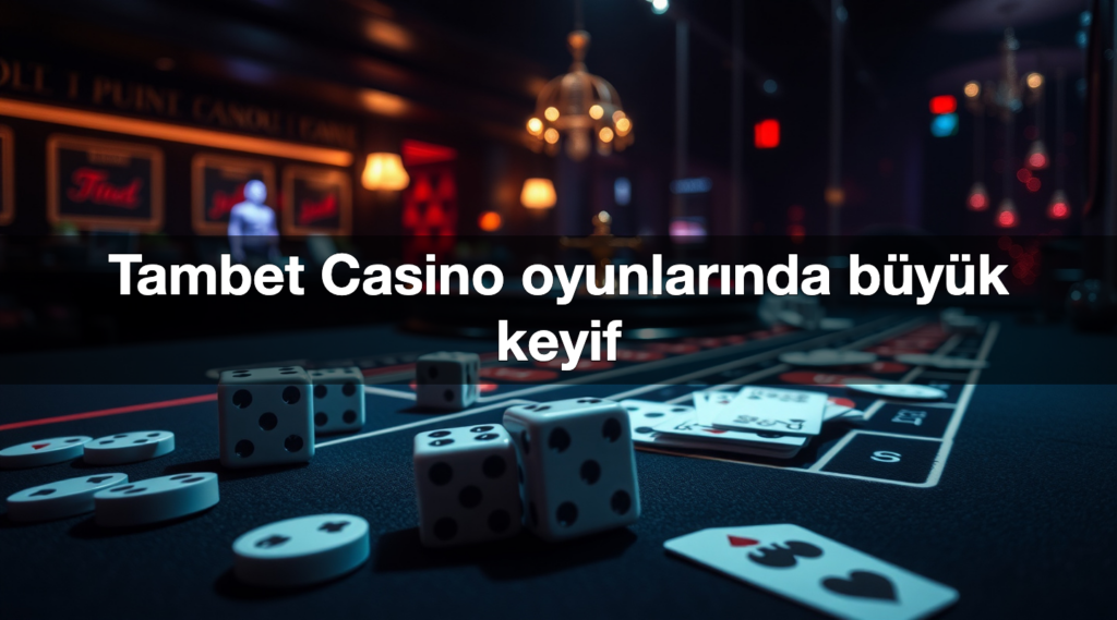 Tambet Casino oyunlarında büyük keyif 2 tambet casino oyunlar nda b y k keyif 1782469720593