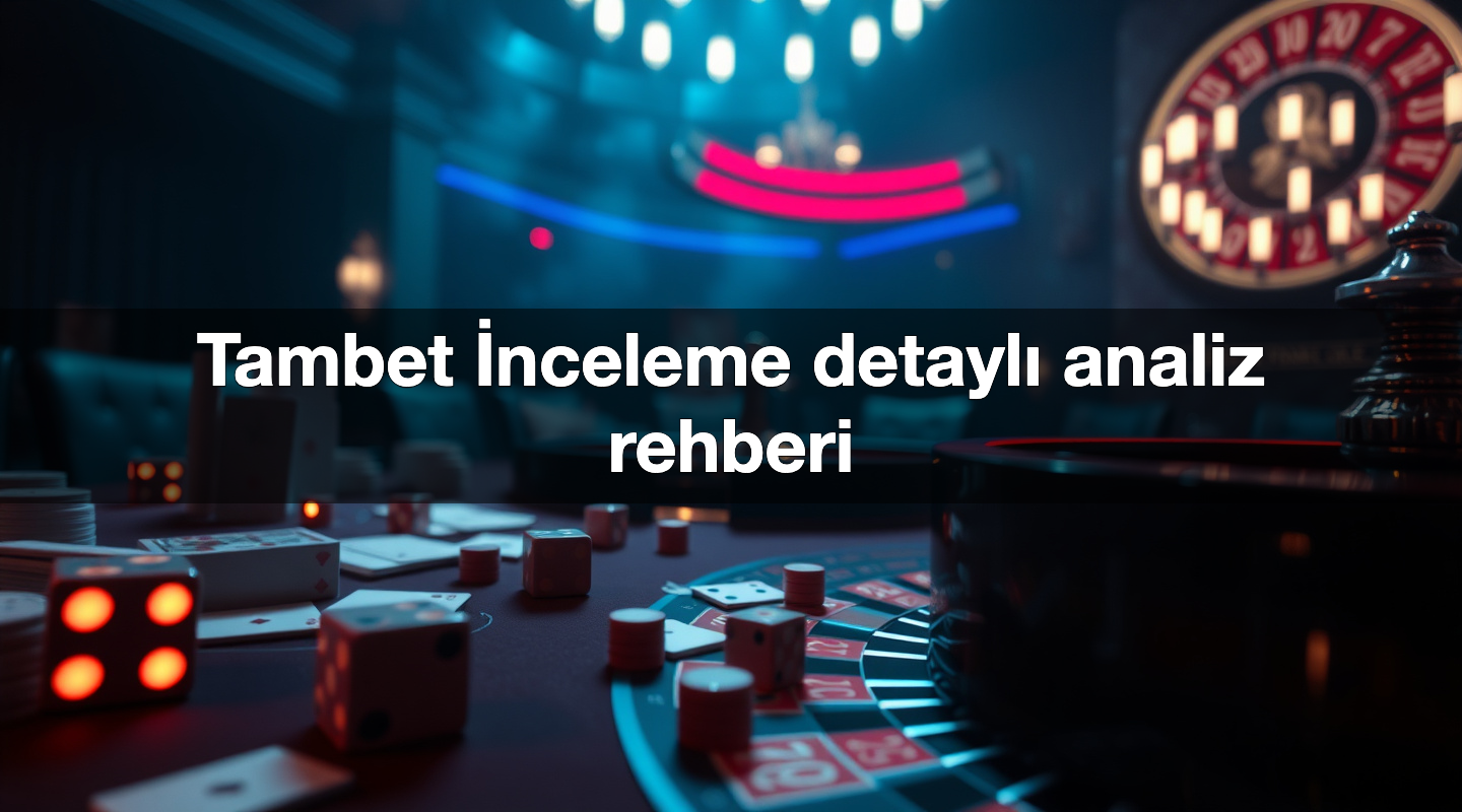 Tambet İnceleme detaylı analiz rehberi 3 Tambet İnceleme detaylı analiz rehberi